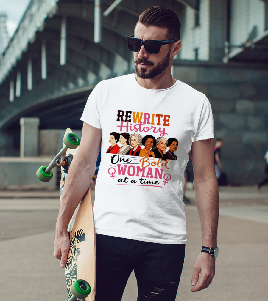 Rewrite History One Bold Woman At A Time T-Shirt