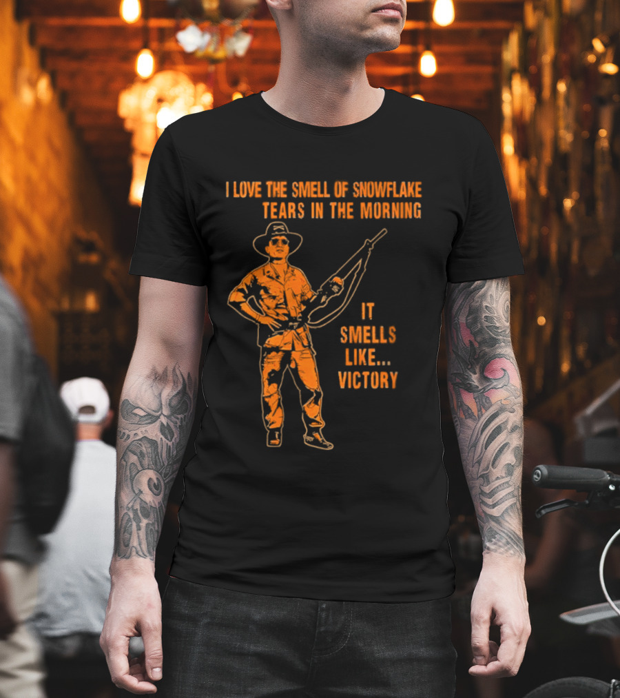 I Love The Smell Of Snowflake Tears In The Morning It Smells Like Victory T-Shirt