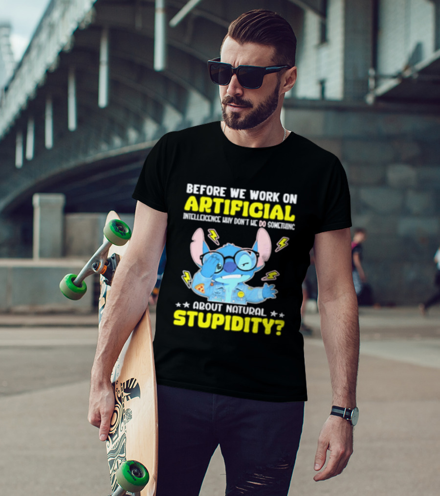 Before We Work On Artificial Intelligence Why Don't We Do Something About Natural Stupidity Stitch T-Shirt