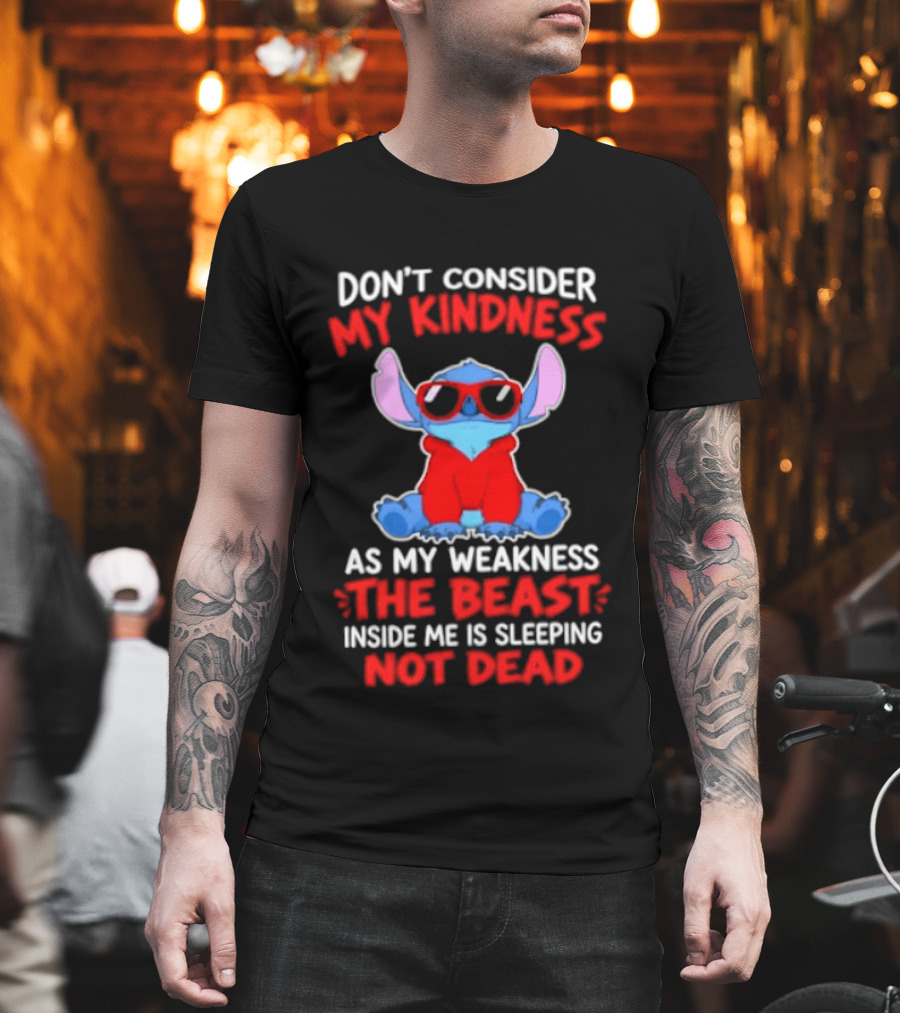 Don't Consider My Kindness As My Weakness The Beast Inside Me Is Sleeping Not Dead T-Shirt