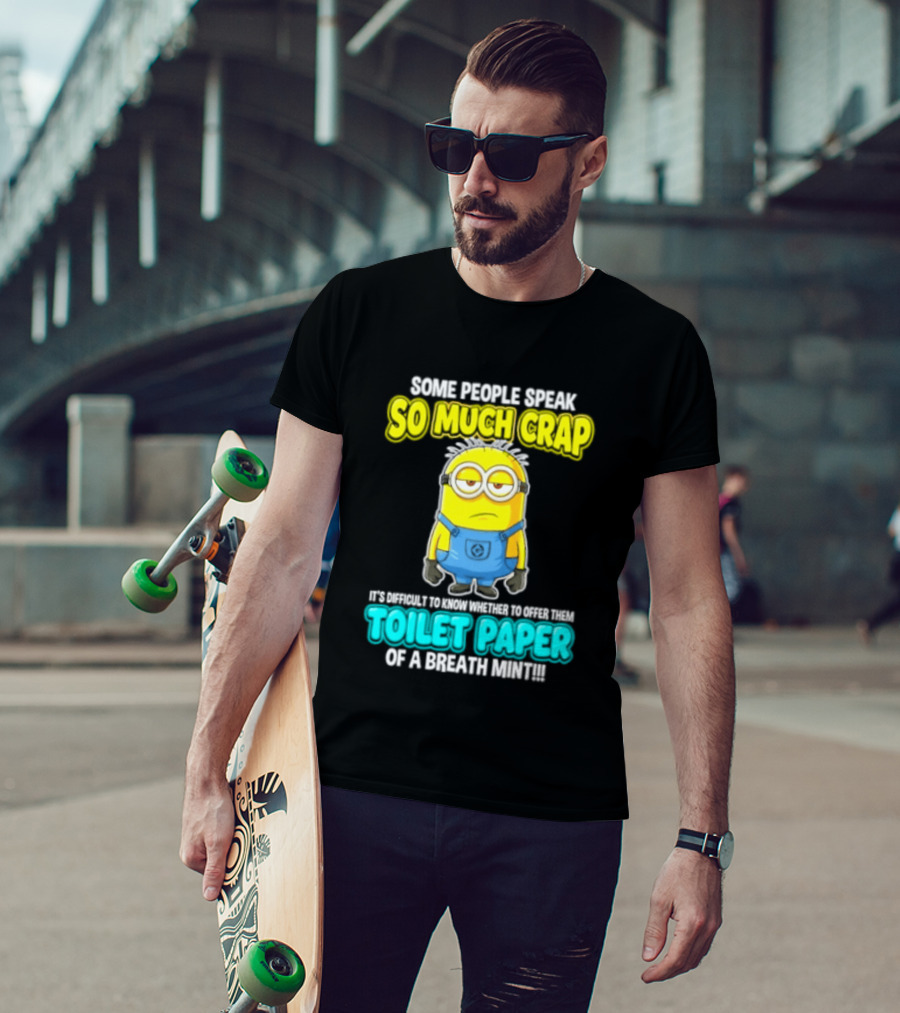 Minion Some People Speak So Much Crap Offer Them Toilet Paper T-Shirt