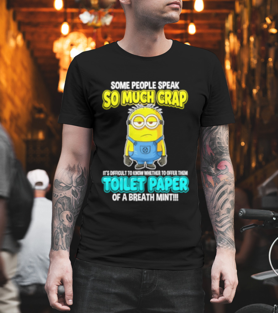 Minion Some People Speak So Much Crap Offer Them Toilet Paper T-Shirt