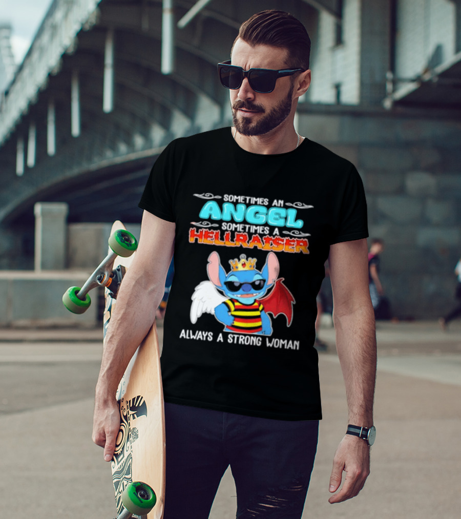 Stitch Sometimes An Angel Sometimes A Hellraiser Always A Strong Woman T-Shirt
