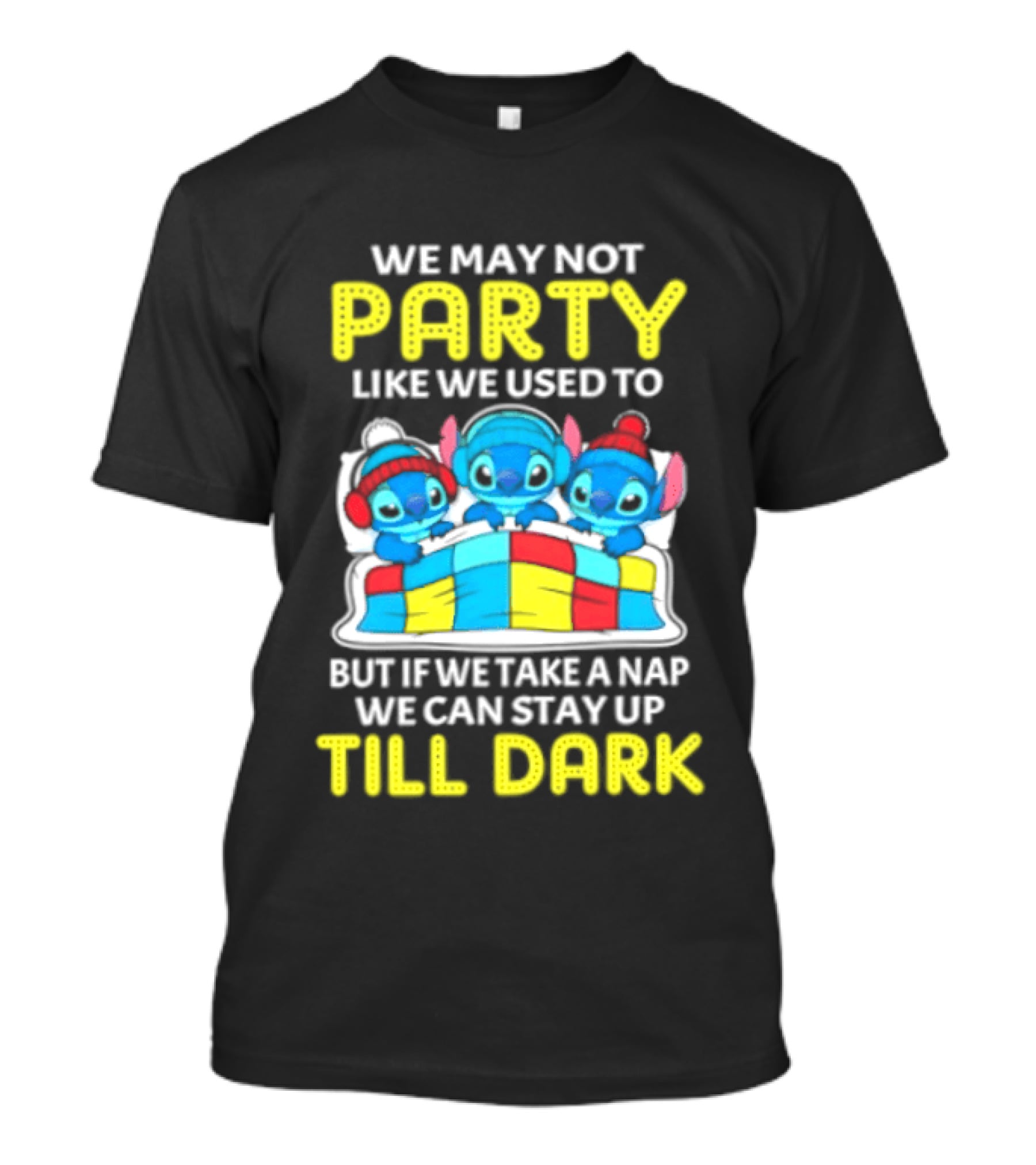Stitch We May Not Party Like We Used To But If We Take A Nap We Can Stay Up Till Dark T-Shirt