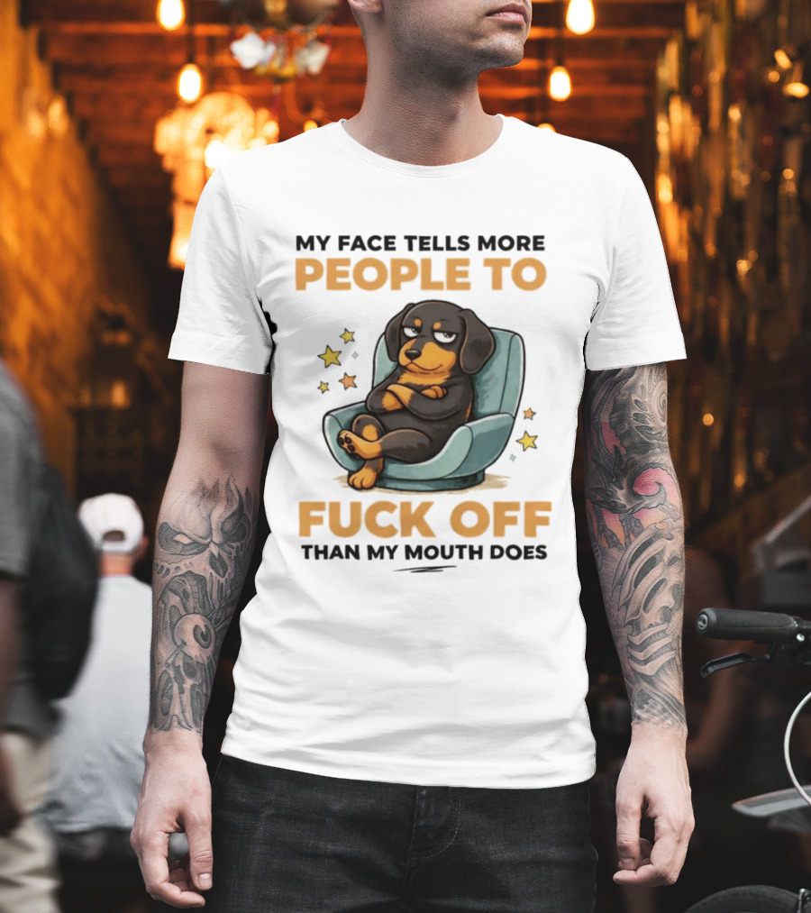 My Face Tells More People To Fuck Off Than My Mouth Does Dog Reclined Stars T-Shirt
