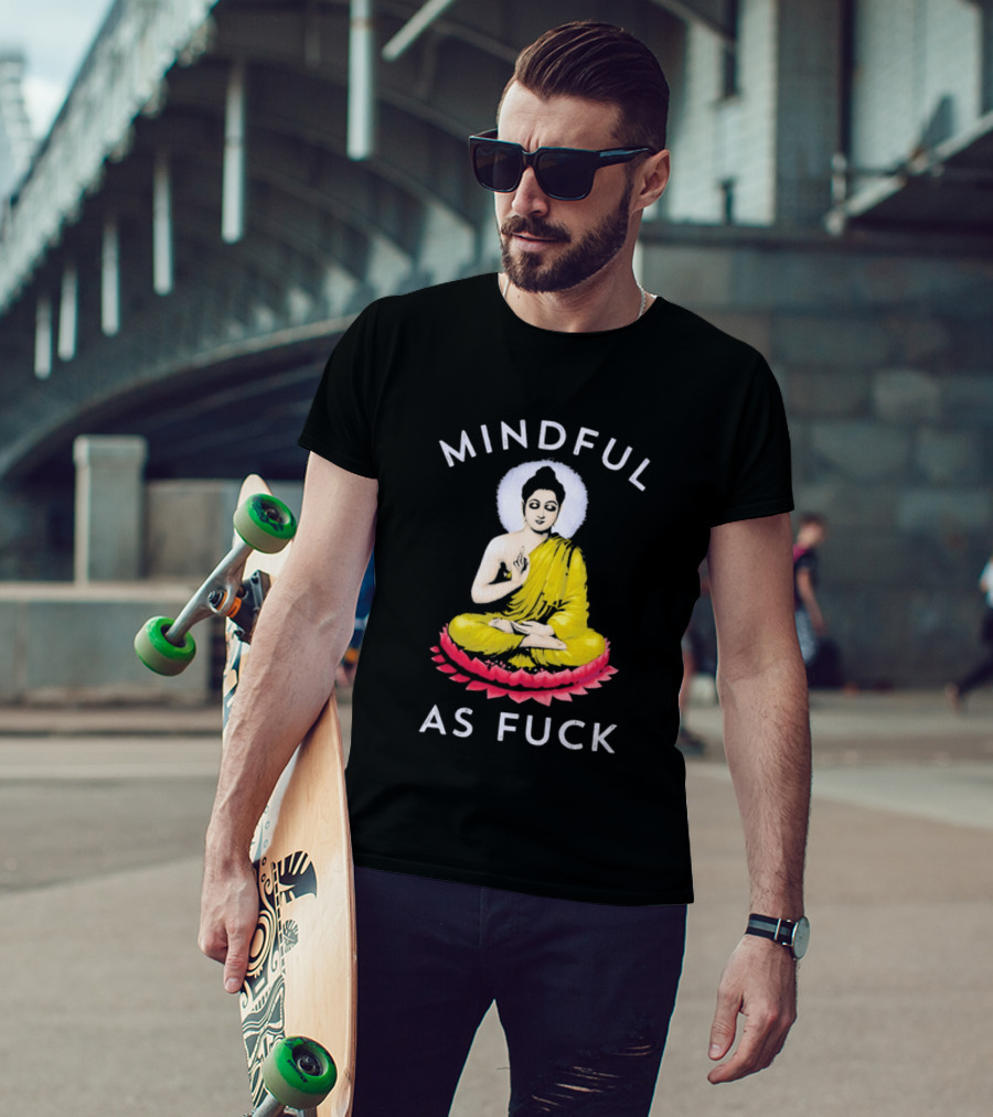 Mindful As Fuck Meditating Buddha Enlightenment T-Shirt