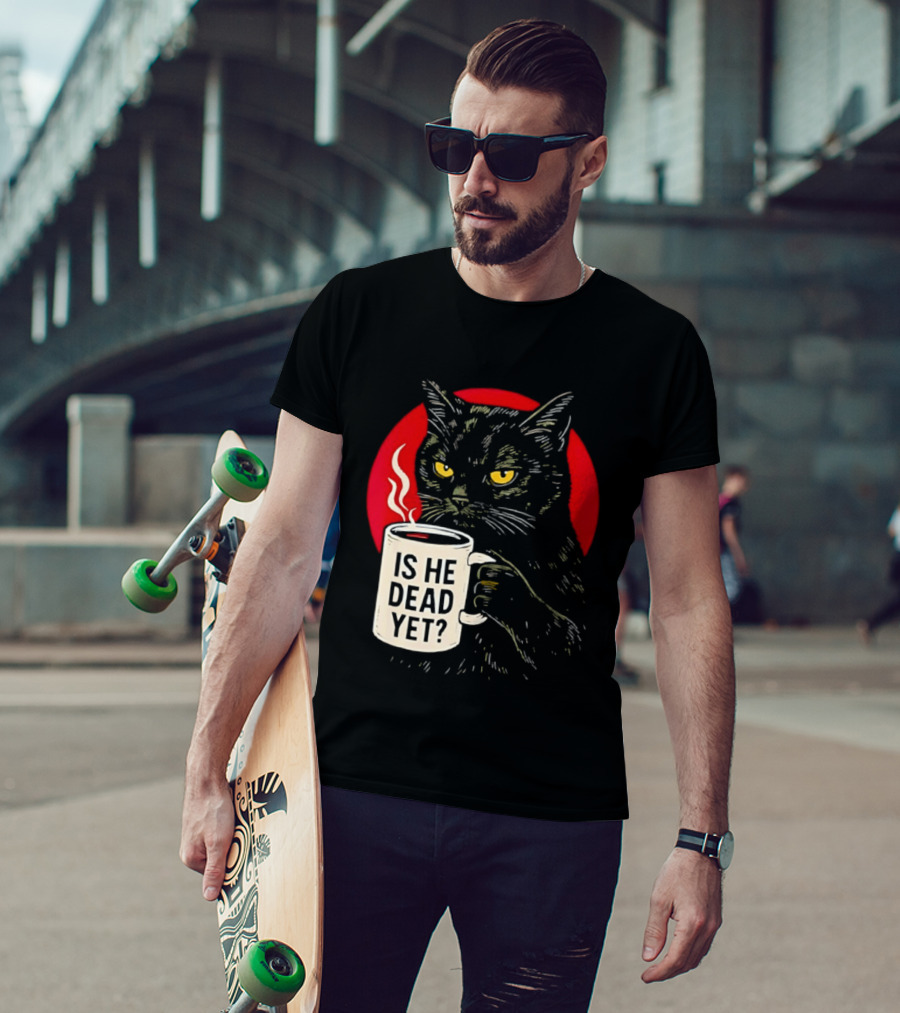 Grumpy Feline Black Cat Coffee Is He Dead Yet T-Shirt