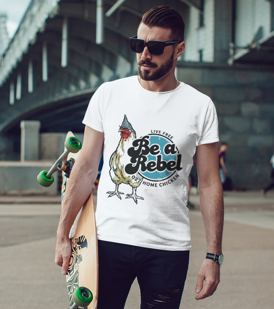 Live Free Be A Rebel 027 Home Chicken T-Shirt