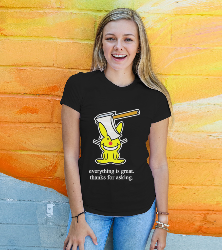 Bunny With Axe Everything Is Great Thanks For Asking T-Shirt