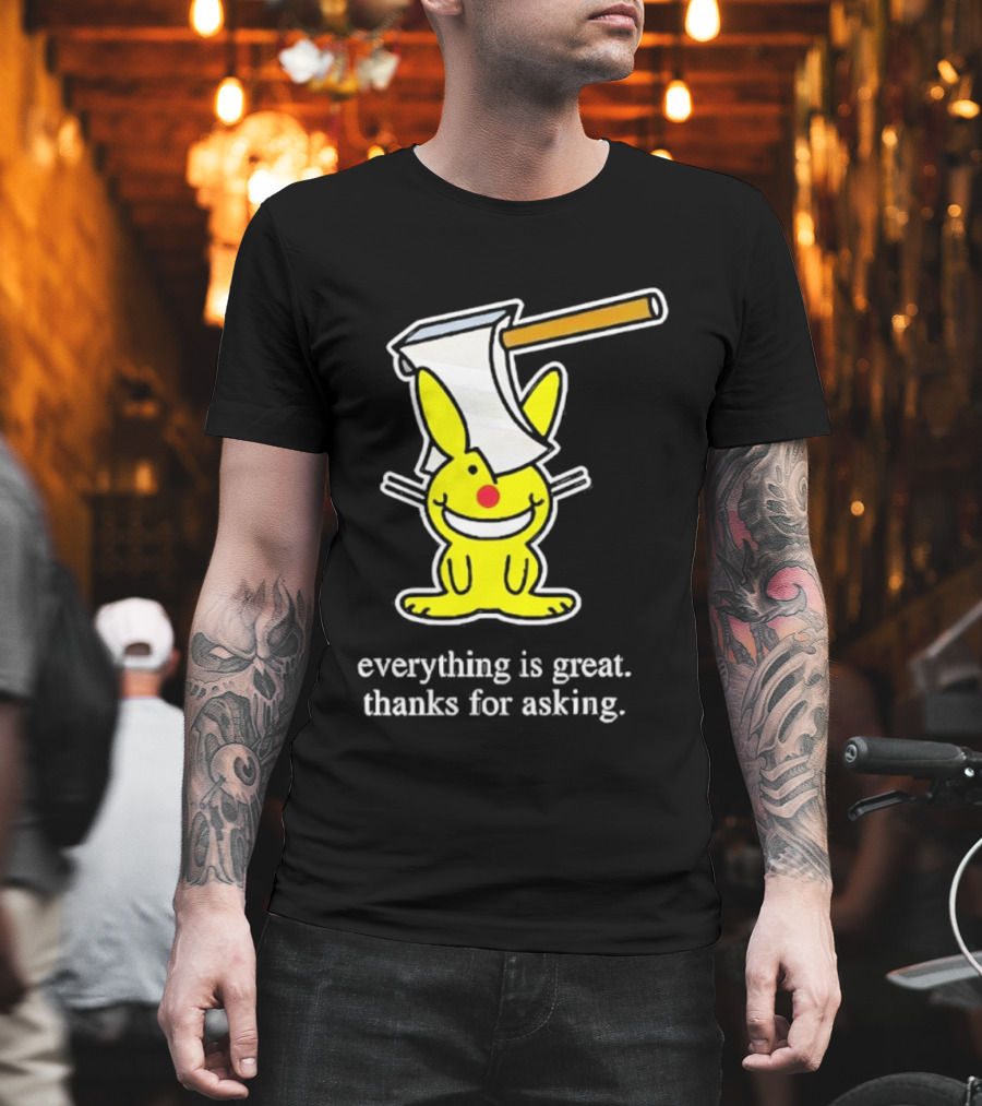 Bunny With Axe Everything Is Great Thanks For Asking T-Shirt