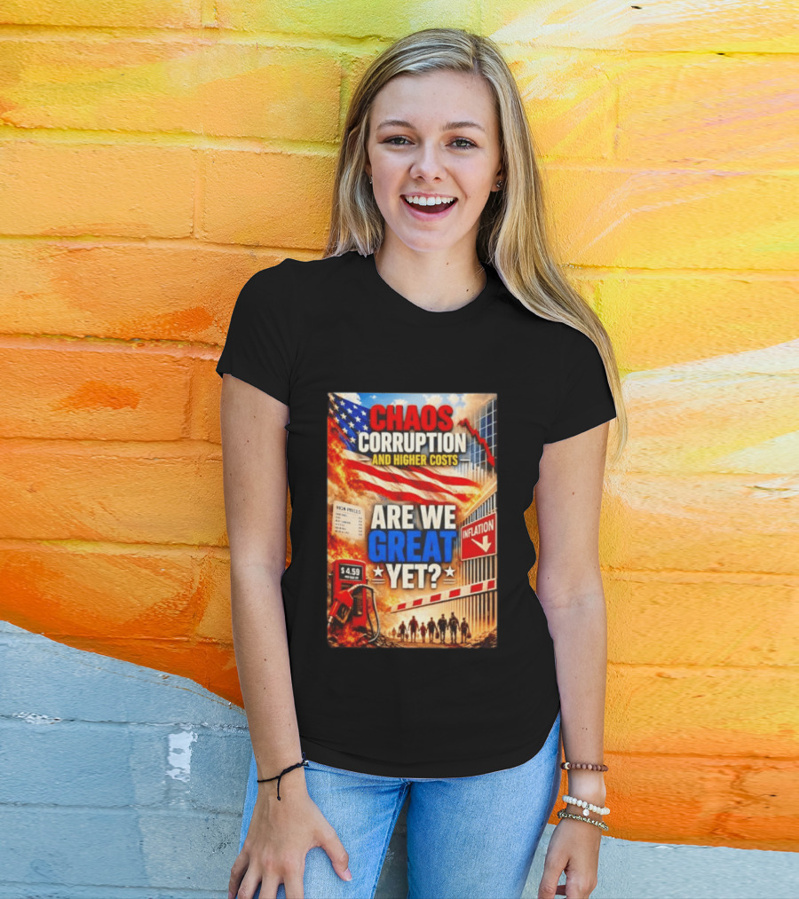 Chaos Corruption And Higher Costs Are We Great Yet Inflation American Flag Symbolism T-Shirt