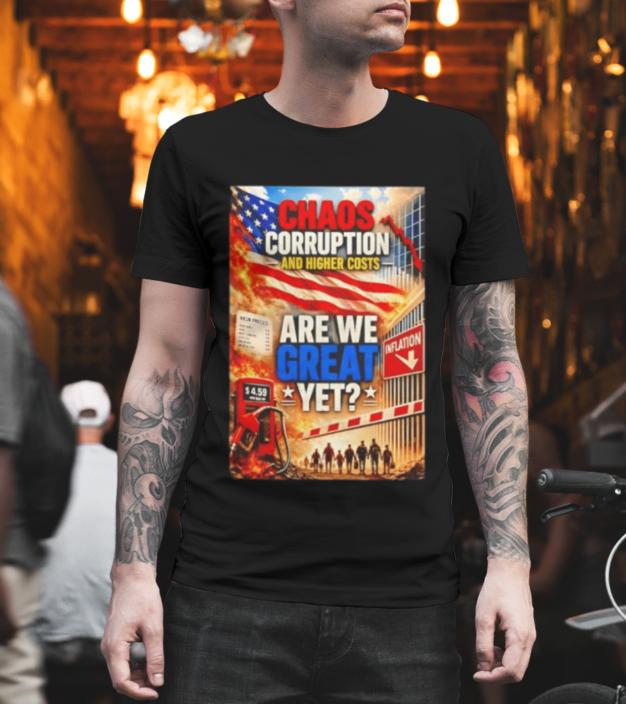 Chaos Corruption And Higher Costs Are We Great Yet Inflation American Flag Symbolism T-Shirt