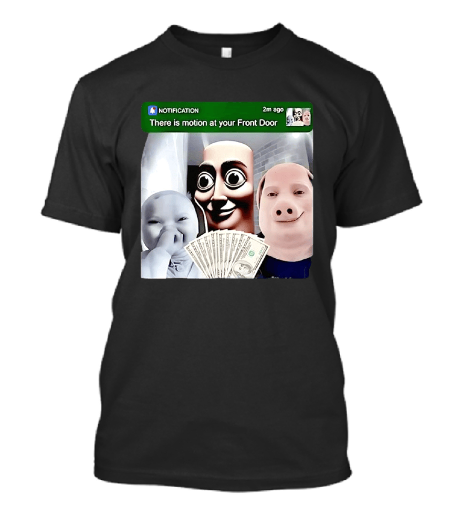 Notification Meme Funny Faces At Your Front Door With Cash T-Shirt