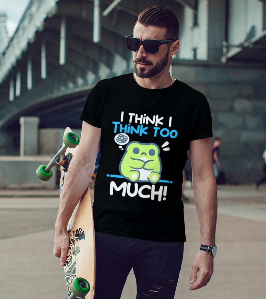 Frog I Think I Think Too Much Cute Overthinking Froggy T-Shirt