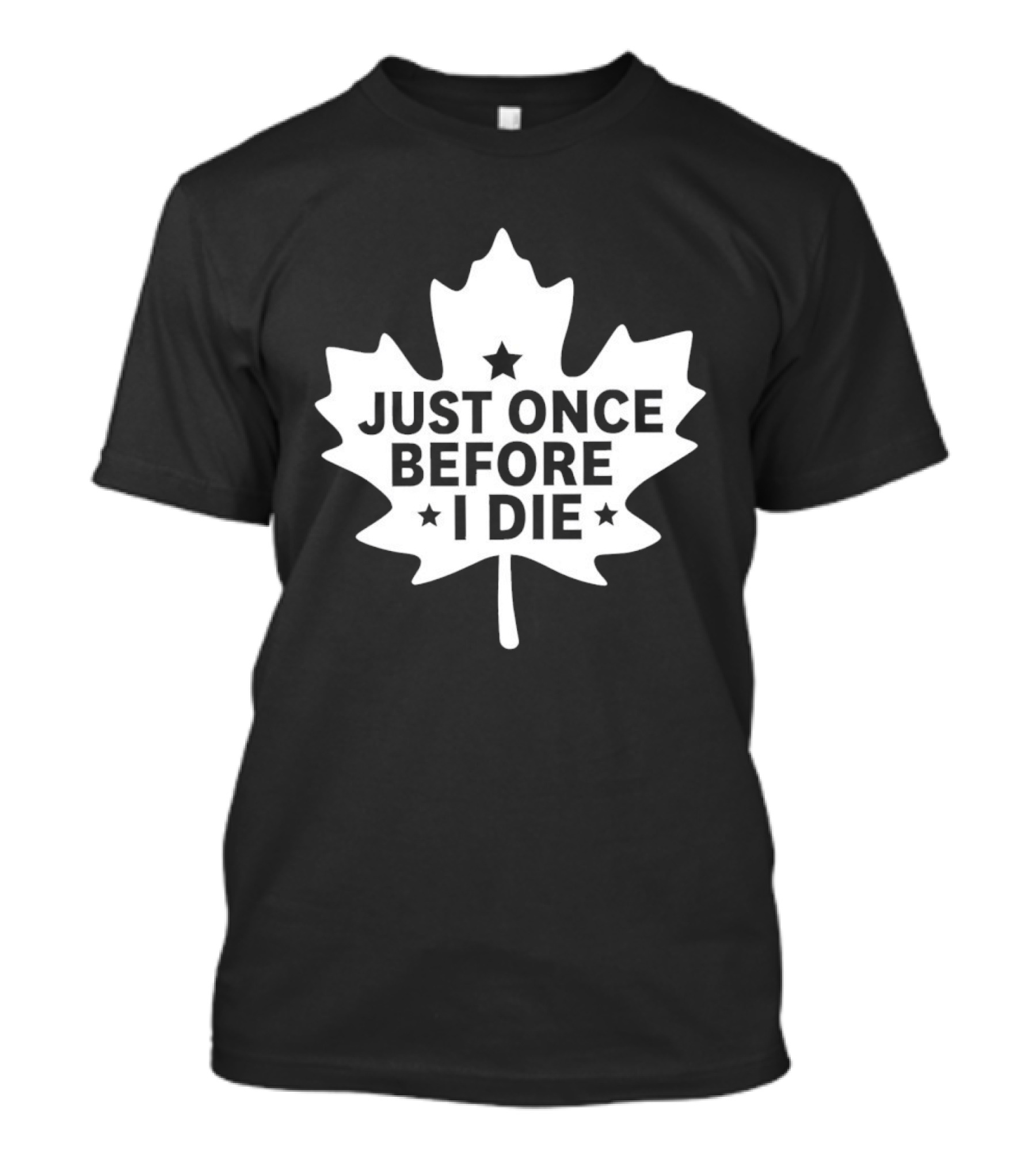 Just Once Before I Die Maple Leaf Shape T-Shirt