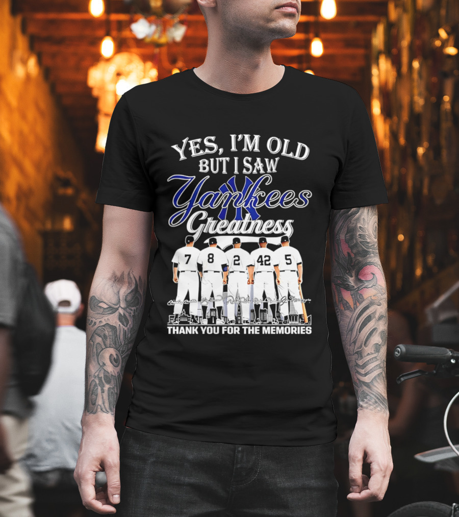 New York Yankees Yes I'm Old But I Saw Yankees Greatness Thank You For The Memories T-Shirt
