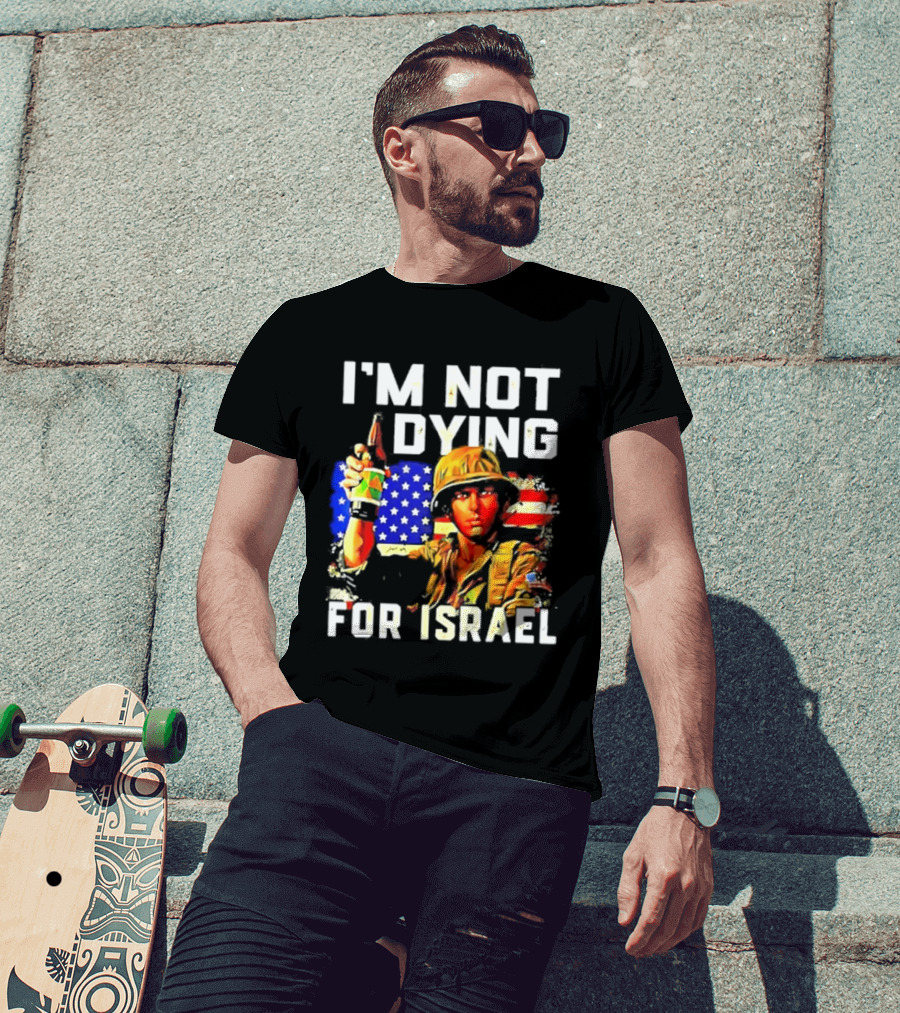 I'm Not Dying For Israel America Soldier Holding Bottle With Flag T-Shirt