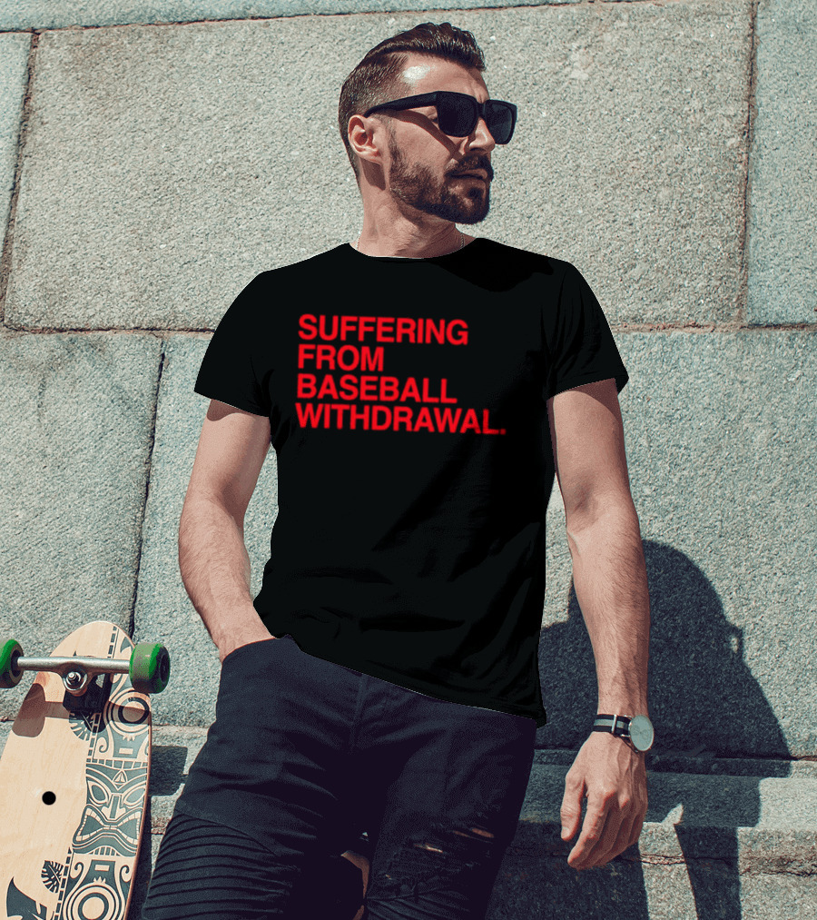 Suffering From Baseball Withdrawal T-Shirt