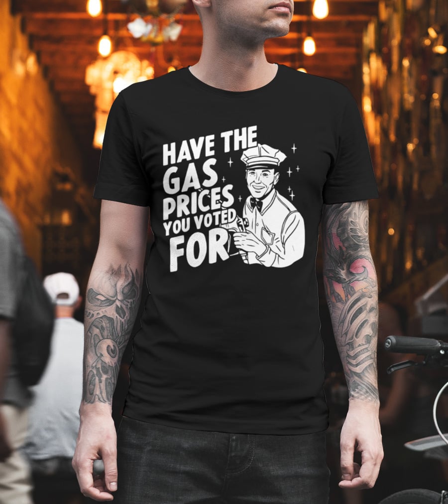 Have The Gas Prices You Voted For Retro Gas Attendant T-Shirt