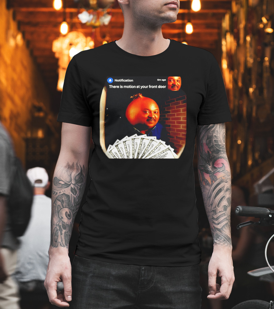 Notification There Is Motion At Your Front Door Onion Head Meme T-Shirt