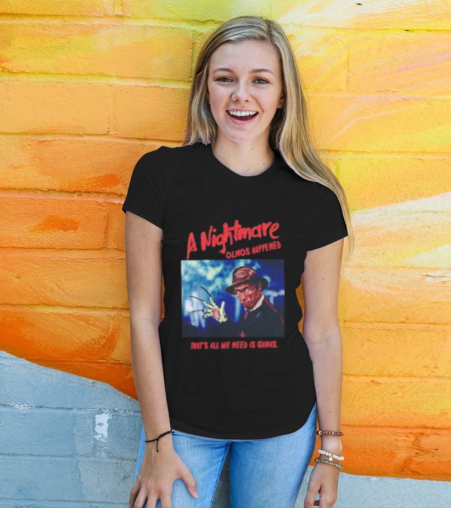 A Nightmare Olmos Happened That's All We Need Is Ganas Freddy Krueger T-Shirt