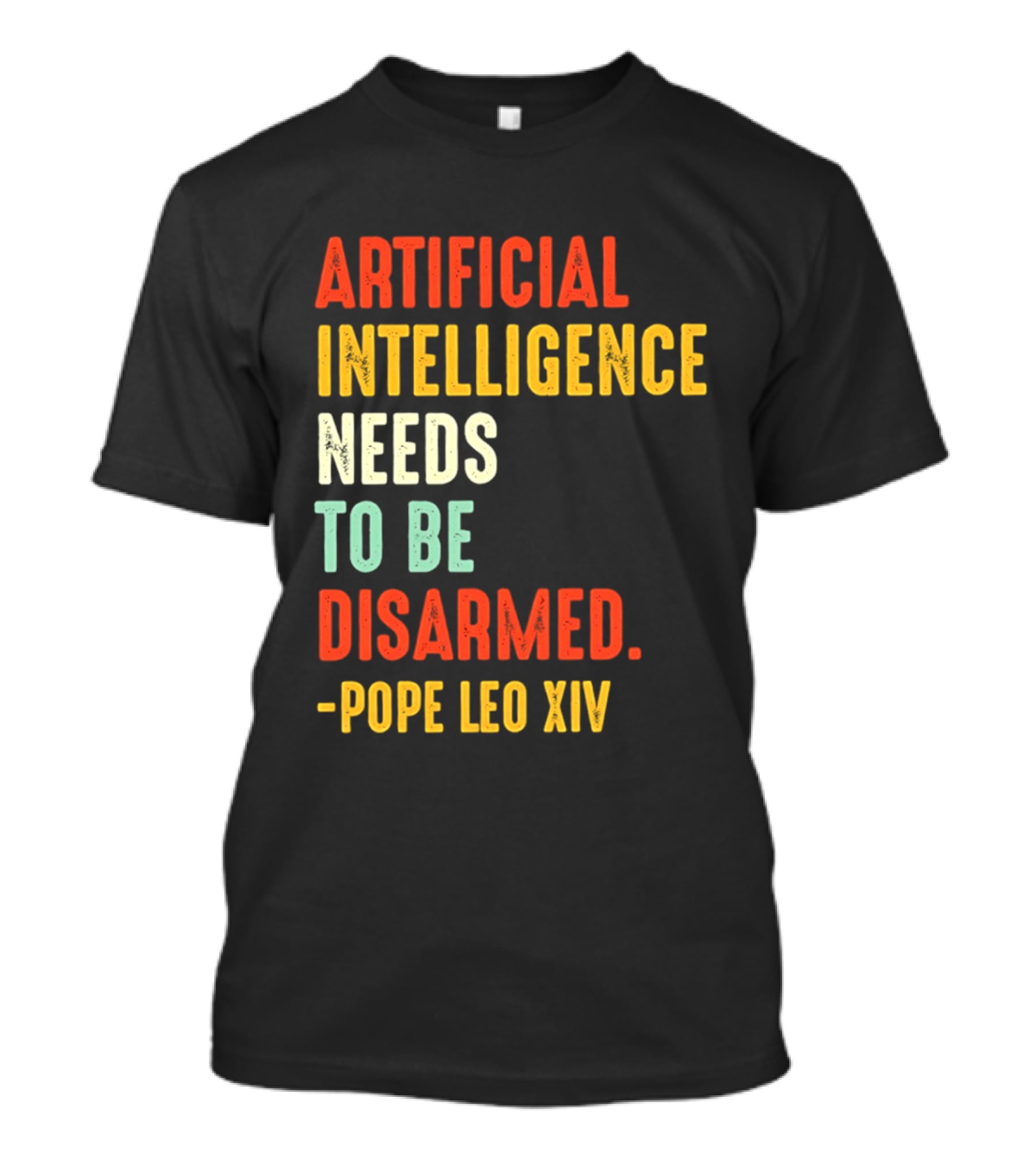 Artificial Intelligence Needs To Be Disarmed Pope Leo Xiv T-Shirt