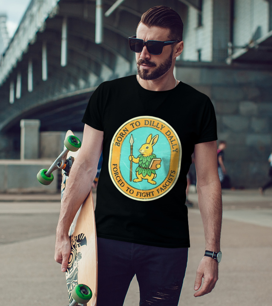 Born To Dilly Dally Rabbit Forced To Fight Fascists With Spear And Book T-Shirt