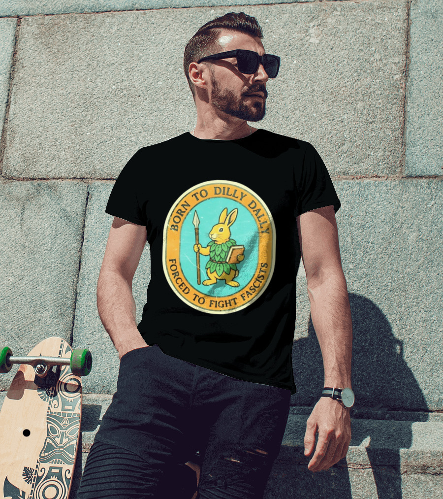 Born To Dilly Dally Rabbit Forced To Fight Fascists With Spear And Book T-Shirt
