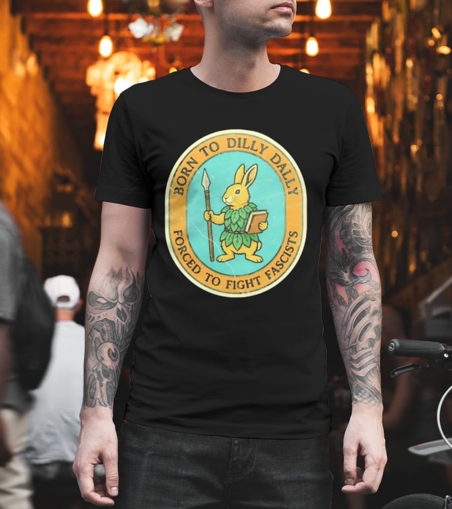 Born To Dilly Dally Rabbit Forced To Fight Fascists With Spear And Book T-Shirt