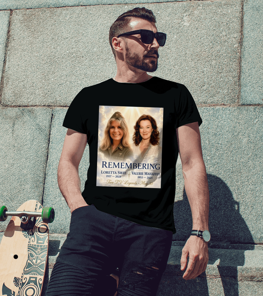 Remembering Loretta Swit 1937 2025 Valerie Mahaffey 1953 2025 Two TV Legends May 30 T-Shirt