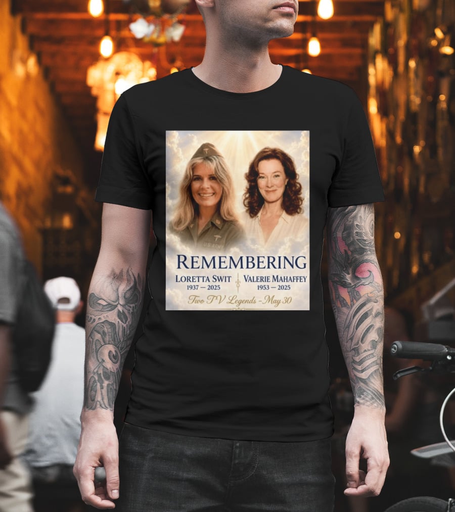 Remembering Loretta Swit 1937 2025 Valerie Mahaffey 1953 2025 Two TV Legends May 30 T-Shirt