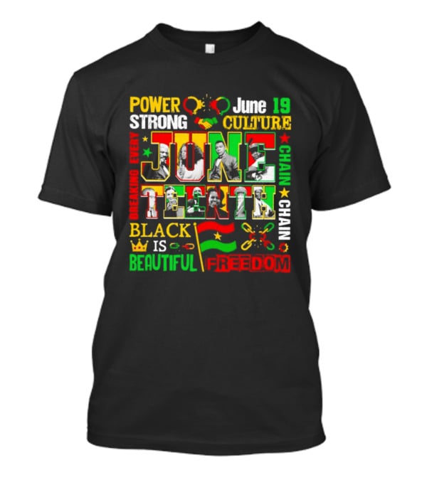 Power Strong Culture Juneteenth Breaking Every Chain Black Is Beautiful Freedom June 19 T-Shirt