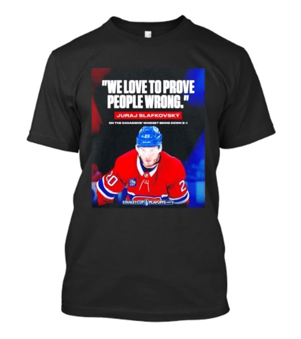 Juraj Slafkovsky We Love To Prove People Wrong Canadiens Stanley Cup Playoffs T-Shirt