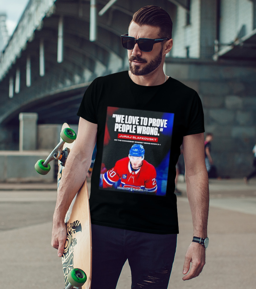 Juraj Slafkovsky We Love To Prove People Wrong Canadiens Stanley Cup Playoffs T-Shirt
