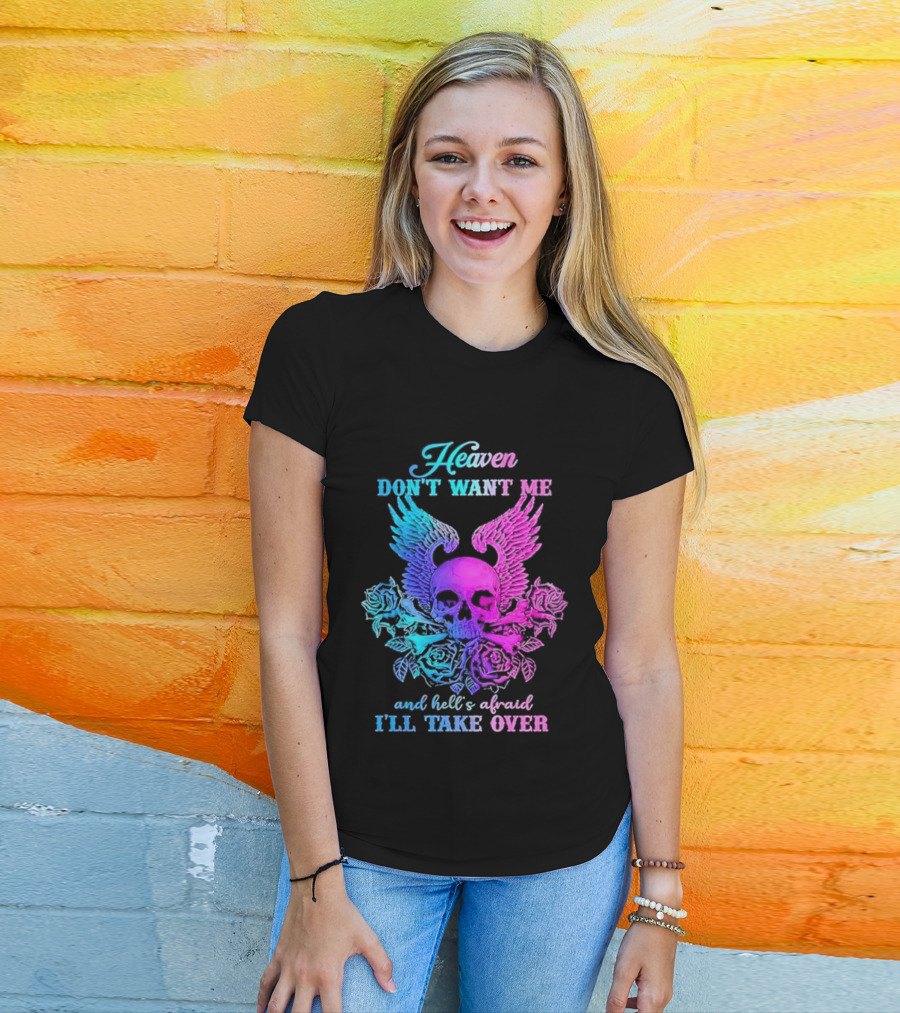 Heaven Don't Want Me Hell's Afraid I'll Take Over Skull Wings Rose T-Shirt