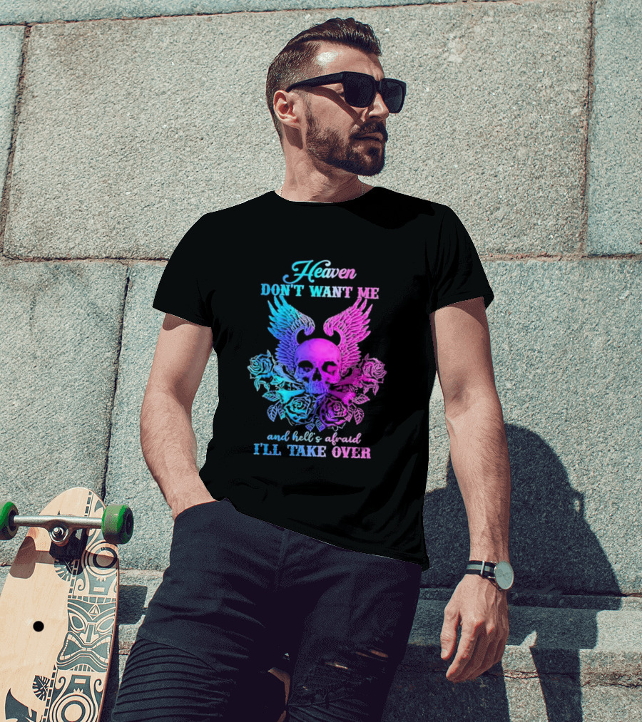 Heaven Don't Want Me Hell's Afraid I'll Take Over Skull Wings Rose T-Shirt