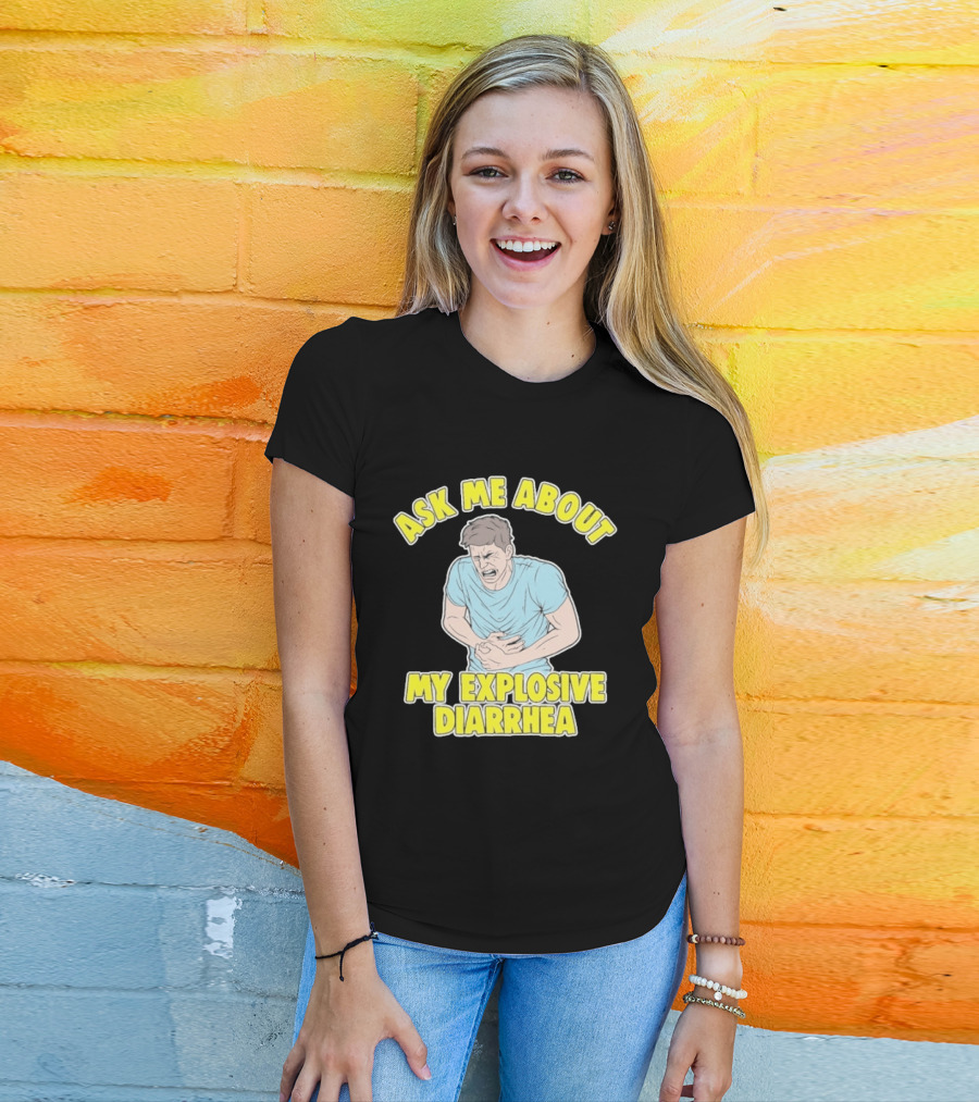 Ask Me About My Explosive Diarrhea T-Shirt