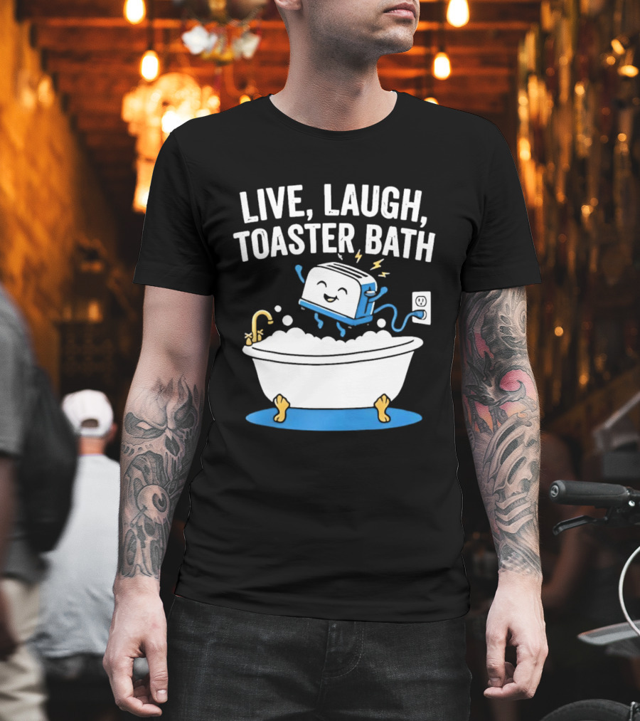 Live Laugh Toaster Bath Bathtub Electricity Outlet Bubbles T-Shirt