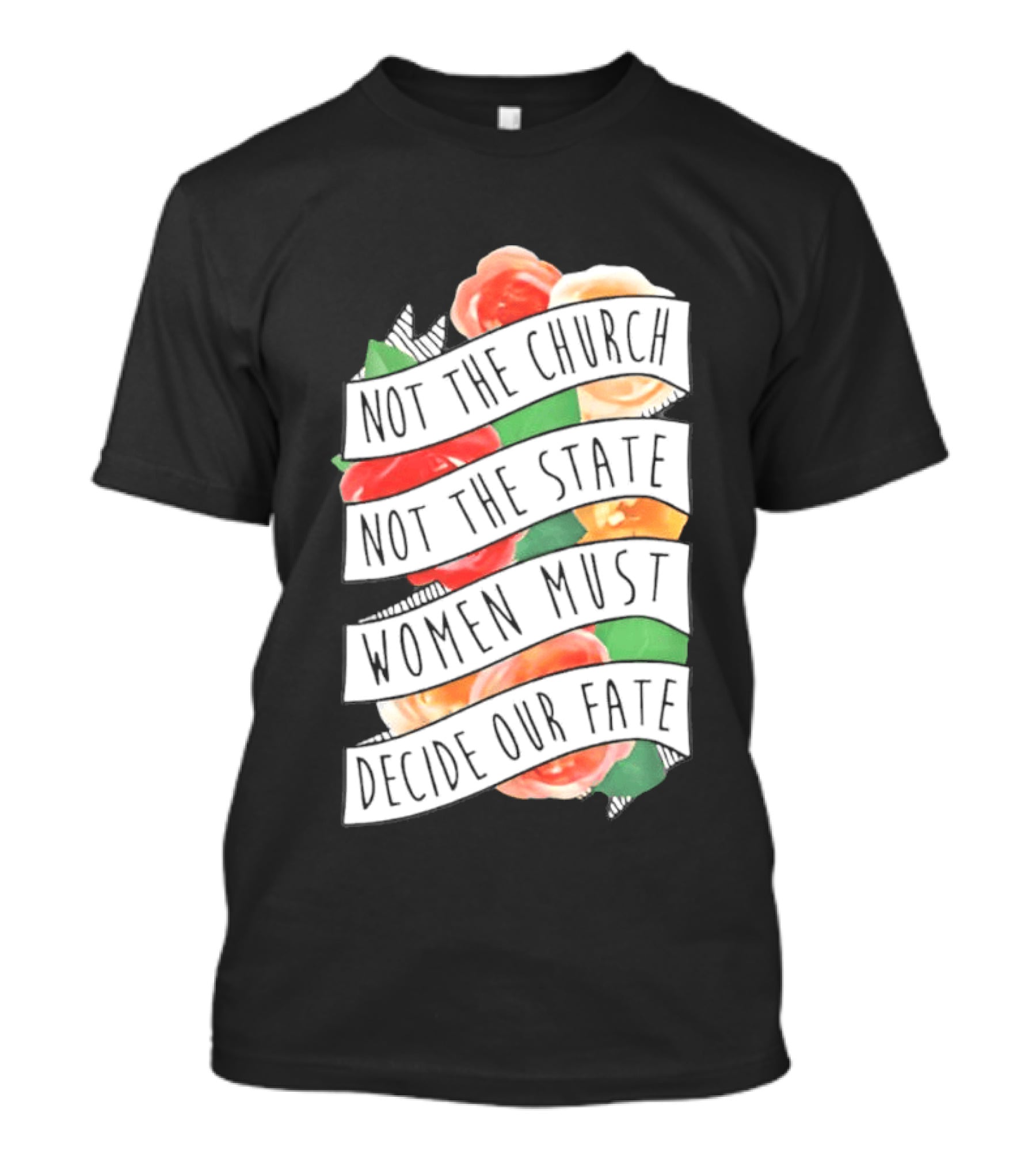 Not The Church Not The State Women Must Decide Our Fate Floral T-Shirt