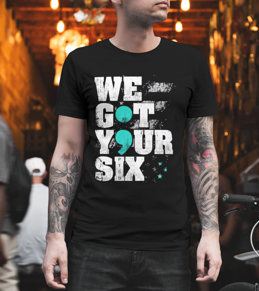 PTSD Awareness Support Military Veteran Mental Health We Got Your 6 Semicolon T-Shirt