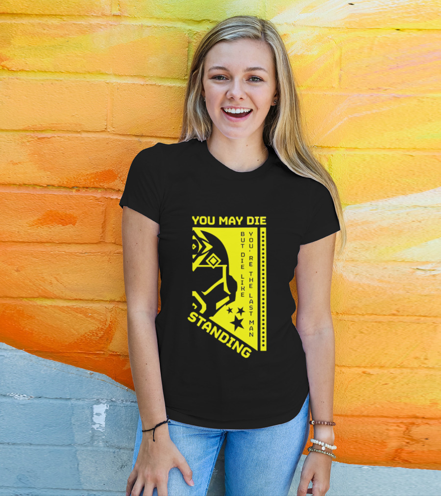 You May Die But Die Like The Last Man Standing Stars And Helmet T-Shirt