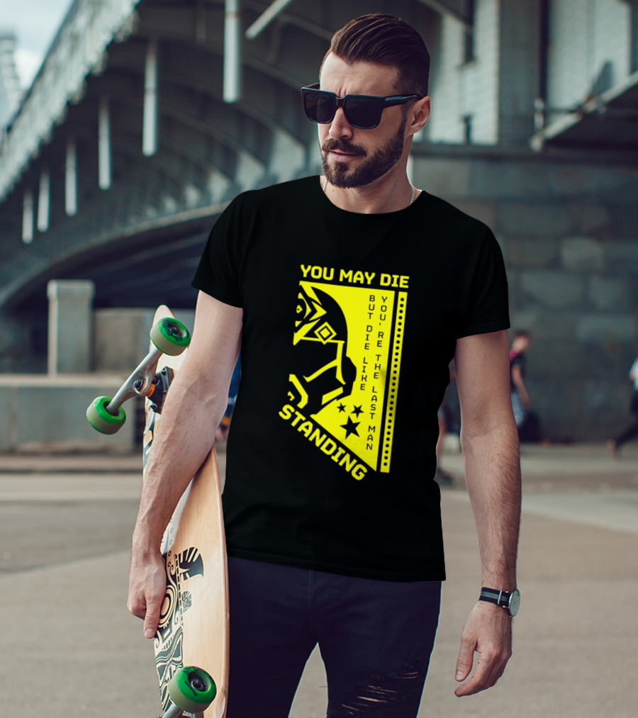 You May Die But Die Like The Last Man Standing Stars And Helmet T-Shirt