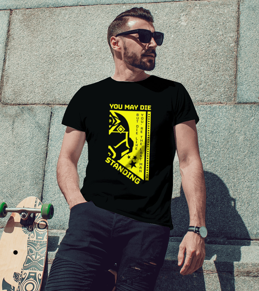 You May Die But Die Like The Last Man Standing Stars And Helmet T-Shirt