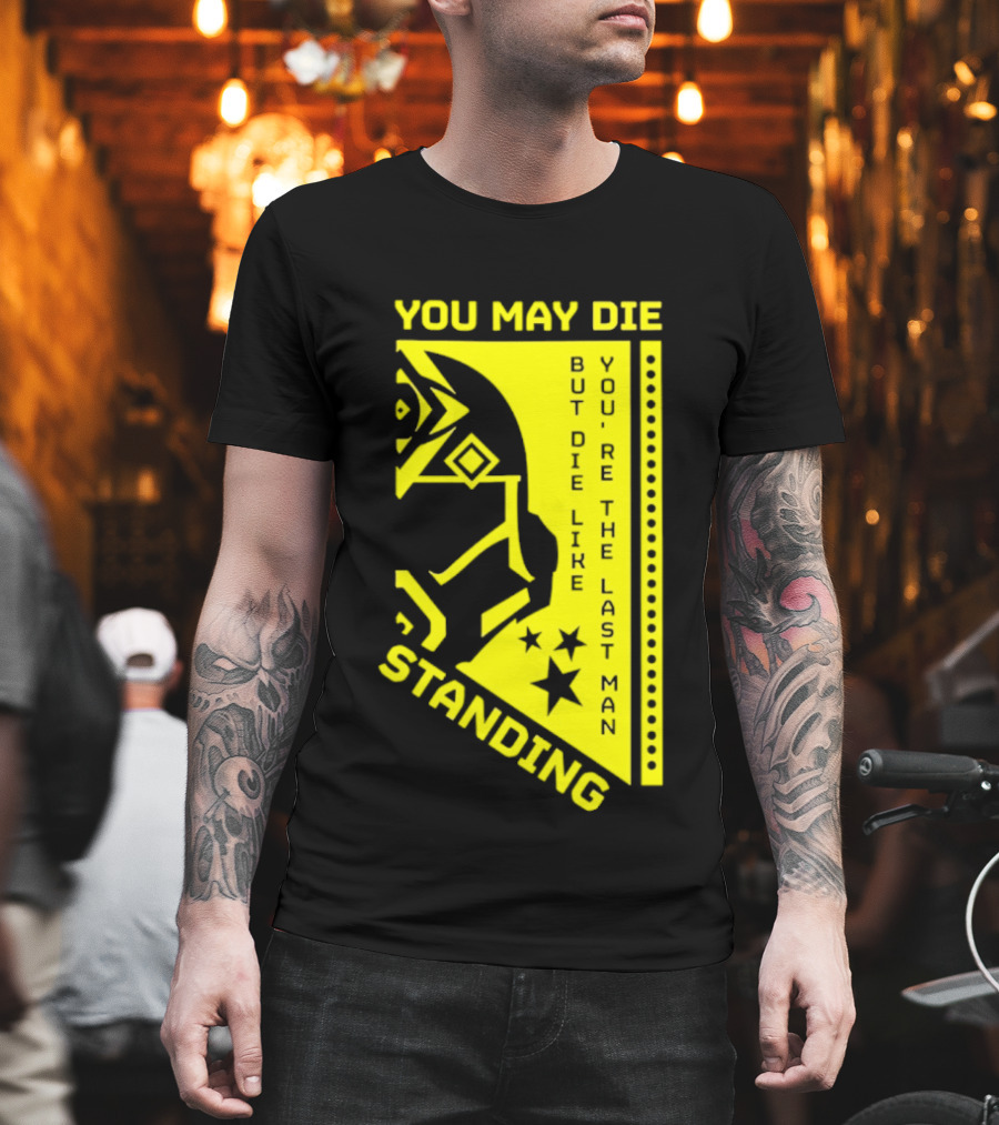 You May Die But Die Like The Last Man Standing Stars And Helmet T-Shirt