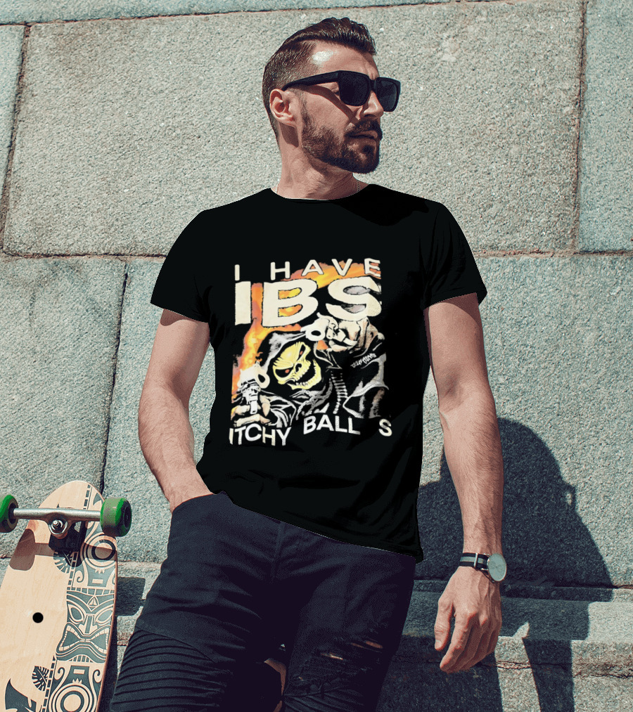 I Have IBS Itchy Ball S Grim Reaper Flames Skull Death T-Shirt