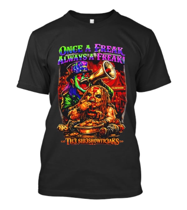 Once A Freak Always A Freak TH3 SID3SHOW FR3AKS Clown And Carnival Performer T-Shirt