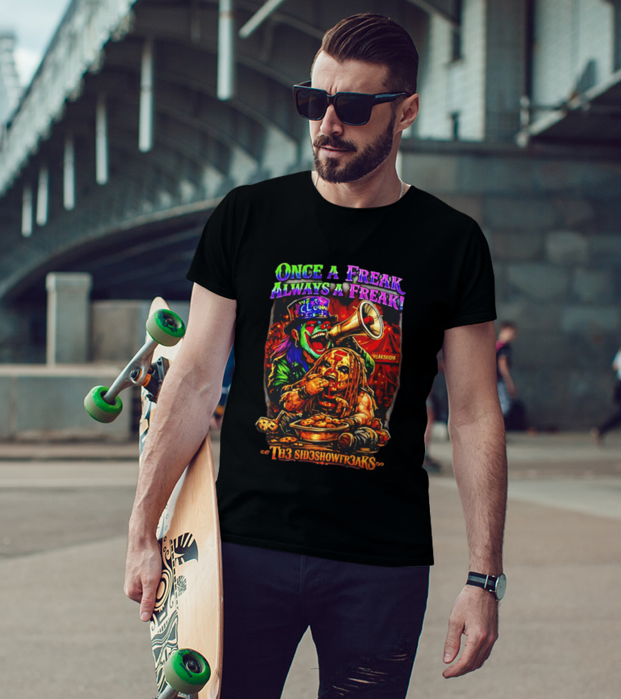 Once A Freak Always A Freak TH3 SID3SHOW FR3AKS Clown And Carnival Performer T-Shirt
