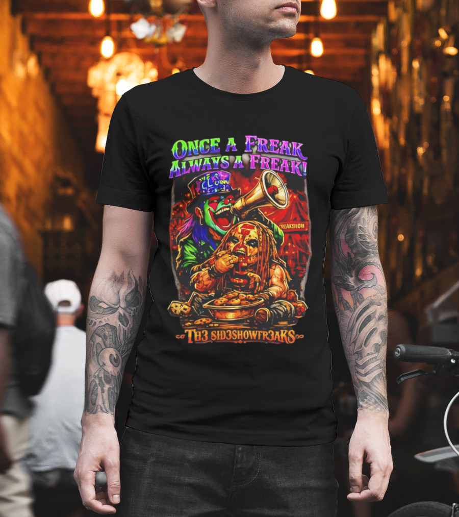 Once A Freak Always A Freak TH3 SID3SHOW FR3AKS Clown And Carnival Performer T-Shirt