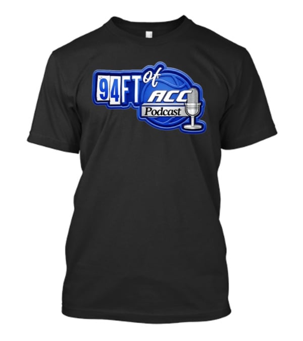 94FT Of ACC Podcast Basketball College Sports Radio Show T-Shirt