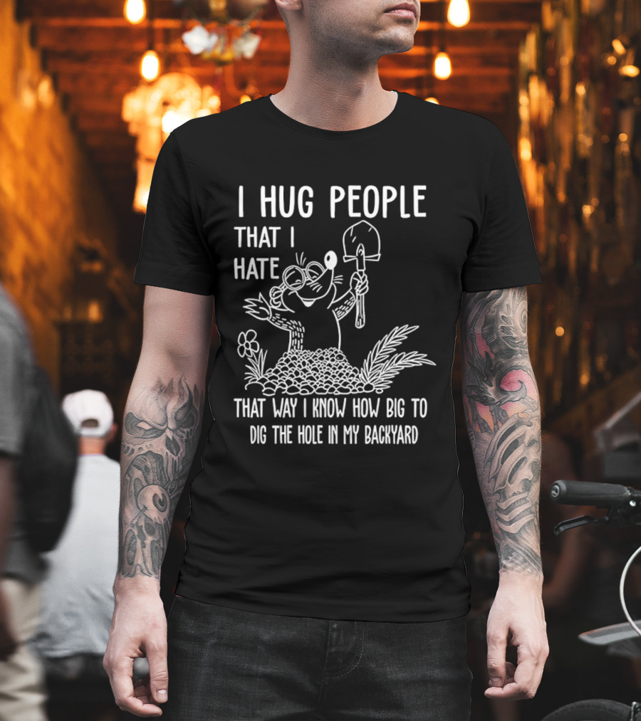 I Hug People That I Hate Garden Humor With Shovel Cartoon T-Shirt